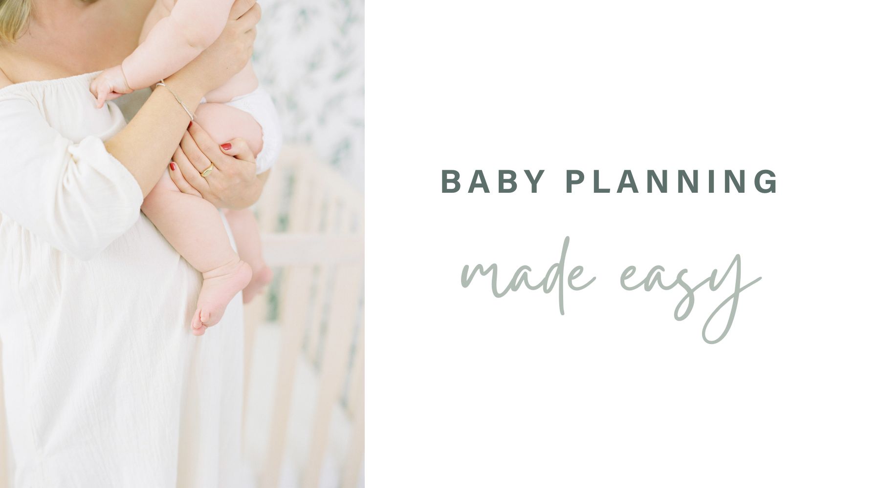 a photo of a woman in a white dress holding a baby in a white diaper with text on the side that says baby planning made easy
